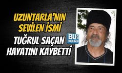 UZUNTARLA'NIN SEVİLEN İSMİ TUĞRUL SAÇAN HAYATINI KAYBETTİ