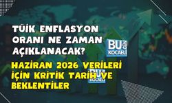 TÜİK ENFLASYON ORANI NE ZAMAN AÇIKLANACAK? HAZİRAN 2026 VERİLERİ İÇİN KRİTİK TARİH VE BEKLENTİLER