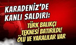 KARADENİZ’DE KANLI SALDIRI: TÜRK BALIKÇI TEKNESİ BATIRILDI! ÖLÜ VE YARALILAR VAR