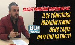 SAADET PARTİSİNİ SARSAN VEFAT: İLÇE YÖNETİCİSİ İBRAHİM TEMUR GENÇ YAŞTA HAYATINI KAYBETTİ