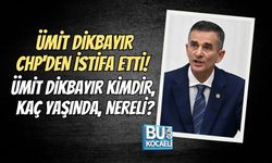 ÜMİT DİKBAYIR CHP'DEN İSTİFA ETTİ! ÜMİT DİKBAYIR KİMDİR, KAÇ YAŞINDA, NERELİ?