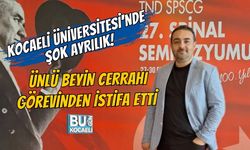 KOCAELİ ÜNİVERSİTESİ'NDE ŞOK AYRILIK! ÜNLÜ BEYİN CERRAHI GÖREVİNDEN İSTİFA ETTİ