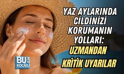 YAZ AYLARINDA CİLDİNİZİ KORUMANIN YOLLARI: UZMANDAN KRİTİK UYARILAR