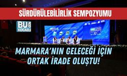 MARMARA'NIN GELECEĞİ İÇİN ORTAK İRADE OLUŞTU!