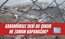 KARAMÜRSEL'DEKİ BU ÇUKUR NE ZAMAN KAPANACAK?
