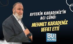 AYTEKİN KARADENİZ’İN ACI GÜNÜ: MEHMET KARADENİZ VEFAT ETTİ