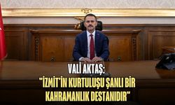VALİ AKTAŞ: "İZMİT'İN KURTULUŞU ŞANLI BİR KAHRAMANLIK DESTANIDIR"