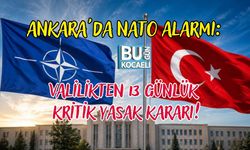 ANKARA'DA NATO ALARMI: VALİLİKTEN 13 GÜNLÜK KRİTİK YASAK KARARI!