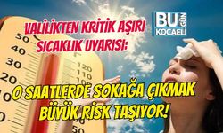 VALİLİKTEN KRİTİK AŞIRI SICAKLIK UYARISI: O SAATLERDE SOKAĞA ÇIKMAK BÜYÜK RİSK TAŞIYOR!