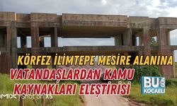 KÖRFEZ İLİMTEPE MESİRE ALANINA VATANDAŞLARDAN KAMU KAYNAKLARI ELEŞTİRİSİ