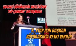 KOCAELİ BÜYÜKŞEHİR MECLİSİ'NDE 'DİP ÇAMURU' TARTIŞMASI: 3. ETAP İÇİN BAŞKAN BÜYÜKAKIN'A YETKİ VERİLDİ