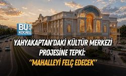 YAHYAKAPTAN'DAKİ KÜLTÜR MERKEZİ PROJESİNE TEPKİ: "MAHALLEYİ FELÇ EDECEK"