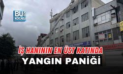 İŞ HANININ EN ÜST KATINDA YANGIN PANİĞİ