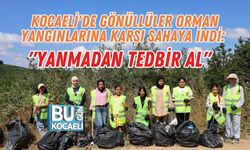 KOCAELİ'DE GÖNÜLLÜLER ORMAN YANGINLARINA KARŞI SAHAYA İNDİ: "YANMADAN TEDBİR AL"