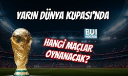 YARIN DÜNYA KUPASI'NDA HANGİ MAÇLAR OYNANACAK?