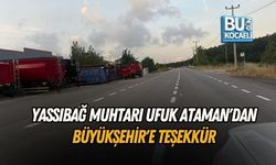 YASSIBAĞ MUHTARI UFUK ATAMAN'DAN BÜYÜKŞEHİR'E TEŞEKKÜR
