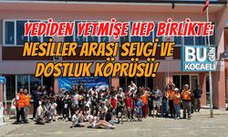 YEDİDEN YETMİŞE HEP BİRLİKTE: NESİLLER ARASI SEVGİ VE DOSTLUK KÖPRÜSÜ!