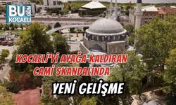 KOCAELİ'Yİ AYAĞA KALDIRAN CAMİ SKANDALINDA YENİ GELİŞME