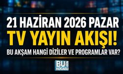 21 HAZİRAN 2026 PAZAR TV YAYIN AKIŞI! BU AKŞAM HANGİ DİZİLER VE PROGRAMLAR VAR?