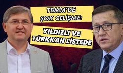 TBMM’DE ŞOK GELİŞME: YILDIZLI VE TÜRKKAN LİSTEDE