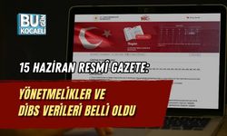 15 HAZİRAN RESMÎ GAZETE: YÖNETMELİKLER VE DİBS VERİLERİ BELLİ OLDU