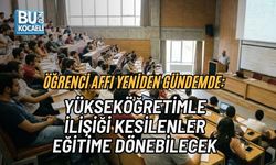 ÖĞRENCİ AFFI YENİDEN GÜNDEMDE: YÜKSEKÖĞRETİMLE İLİŞİĞİ KESİLENLER EĞİTİME DÖNEBİLECEK