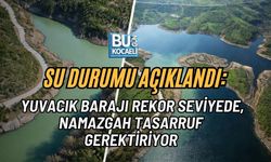 SU DURUMU AÇIKLANDI: YUVACIK BARAJI REKOR SEVİYEDE, NAMAZGAH TASARRUF GEREKTİRİYOR