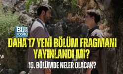 DAHA 17 YENİ BÖLÜM FRAGMANI YAYINLANDI MI? 10. BÖLÜMDE NELER OLACAK?