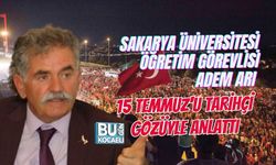 SAKARYA ÜNİVERSİTESİ ÖĞRETİM GÖREVLİSİ ADEM ARI 15 TEMMUZ'U TARİHÇİ GÖZÜYLE ANLATTI