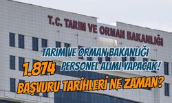 TARIM VE ORMAN BAKANLIĞI 1.874 PERSONEL ALIMI YAPACAK! BAŞVURU TARİHLERİ NE ZAMAN?