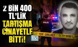 2 BİN 400 TL'LİK TARTIŞMA CİNAYETLE BİTTİ