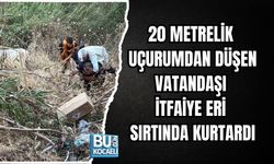 20 METRELİK UÇURUMDAN DÜŞEN VATANDAŞI İTFAİYE ERİ SIRTINDA KURTARDI