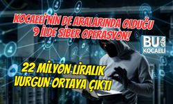 KOCAELİ’NİN DE ARALARINDA OLDUĞU 9 İLDE SİBER OPERASYON! 22 MİLYON LİRALIK VURGUN ORTAYA ÇIKTI