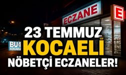 23 TEMMUZ KOCAELİ NÖBETÇİ ECZANELER! GECE AÇIK ECZANELERİN LİSTESİ BELLİ OLDU
