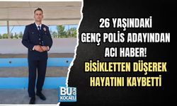 26 YAŞINDAKİ GENÇ POLİS ADAYINDAN ACI HABER! BİSİKLETTEN DÜŞEREK HAYATINI KAYBETTİ