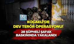 KOCAELİ’DE DEV TERÖR OPERASYONU! 28 ŞÜPHELİ ŞAFAK BASKININDA YAKALANDI
