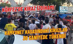 KÖRFEZ'DE KİRAZ İZDİHAMI: KAMYONET KASASINDAKİ KİRAZLAR 30 SANİYEDE TÜKENDİ