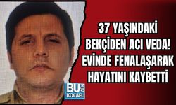 37 YAŞINDAKİ BEKÇİDEN ACI VEDA! EVİNDE FENALAŞARAK HAYATINI KAYBETTİ