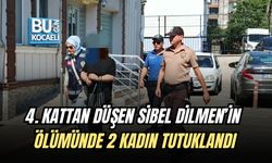 4. KATTAN DÜŞEN SİBEL DİLMEN’İN ÖLÜMÜNDE 2 KADIN TUTUKLANDI