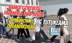BANKA GÖREVLİSİ YALANIYLA 248 KİŞİYİ 8 MİLYON TL DOLANDIRDILAR: 6 TUTUKLAMA