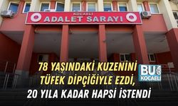 78 YAŞINDAKİ KUZENİNİ TÜFEK DİPÇİĞİYLE EZDİ, 20 YILA KADAR HAPSİ İSTENDİ