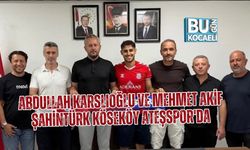 ABDULLAH KARSLIOĞLU VE MEHMET AKİF ŞAHİNTÜRK KÖSEKÖY ATEŞSPOR'DA