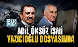 ADİL ÖKSÜZ İSMİ YAZICIOĞLU DOSYASINDA