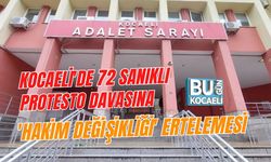 KOCAELİ'DE 72 SANIKLI PROTESTO DAVASINA 'HAKİM DEĞİŞİKLİĞİ' ERTELEMESİ