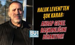 HALUK LEVENT'TEN ŞOK KARAR: AHBAP GENEL BAŞKANLIĞINI BIRAKIYOR!