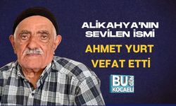 ALİKAHYA'NIN SEVİLEN İSMİ AHMET YURT VEFAT ETTİ