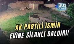 AK PARTİLİ İSMİN EVİNE SİLAHLI SALDIRI!