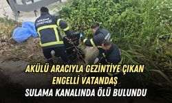 AKÜLÜ ARACIYLA GEZİNTİYE ÇIKAN ENGELLİ VATANDAŞ SULAMA KANALINDA ÖLÜ BULUNDU