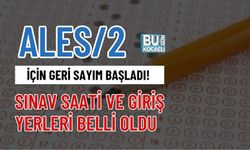 ALES/2 İÇİN GERİ SAYIM BAŞLADI! SINAV SAATİ VE GİRİŞ YERLERİ BELLİ OLDU