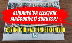 ALİKAHYA’DA ELEKTRİK MAĞDURİYETİ SÜRÜYOR! ÇÖZÜM İÇİN KAZI İZNİ BEKLENİYOR